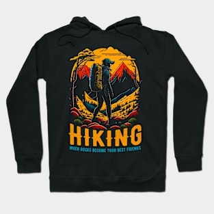 Hiking: When rocks become your best friends funny Hoodie